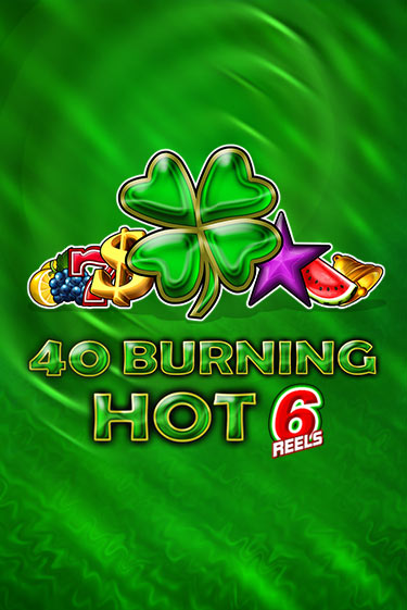 40 Burning Hot 6 Reels - играть онлайн | Вулкан Казино Казахстан - без регистрации