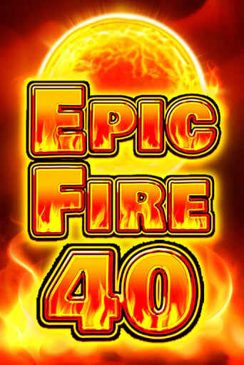 Epic Fire 40 - играть онлайн | Вулкан Казино Казахстан - без регистрации