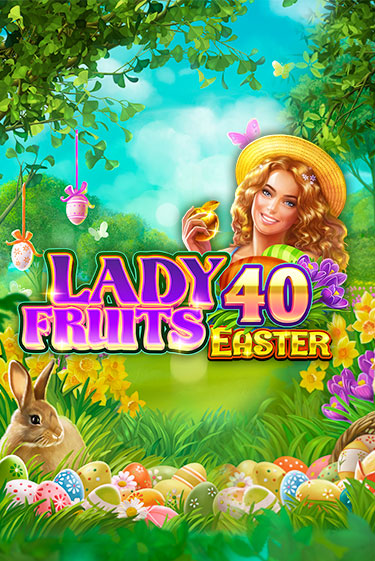Lady Fruits 40 Easter - играть онлайн | Вулкан Казино Казахстан - без регистрации