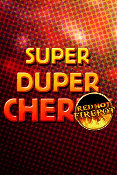 Super Duper Cherry Red Hot Firepot - играть онлайн | Вулкан Казино Казахстан - без регистрации